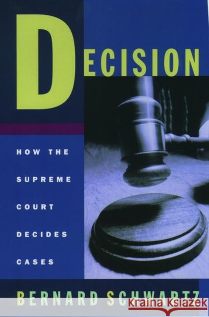 Decision: How the Supreme Court Decides Cases Schwartz, Bernard 9780195118001 Oxford University Press