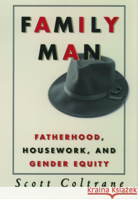 Family Man: Fatherhood, Housework, and Gender Equity Coltrane, Scott 9780195119091 Oxford University Press