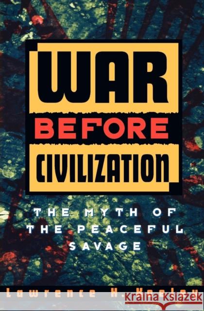 War Before Civilization Keeley, Lawrence H. 9780195119121 Oxford University Press