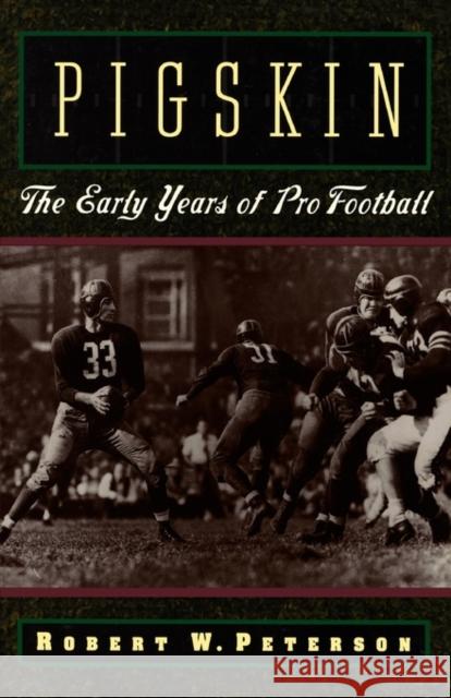 Pigskin: The Early Years of Pro Football Peterson, Robert W. 9780195119138 Oxford University Press