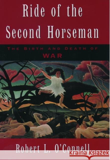 Ride of the Second Horseman: The Birth and Death of War O'Connell, Robert L. 9780195119206 Oxford University Press