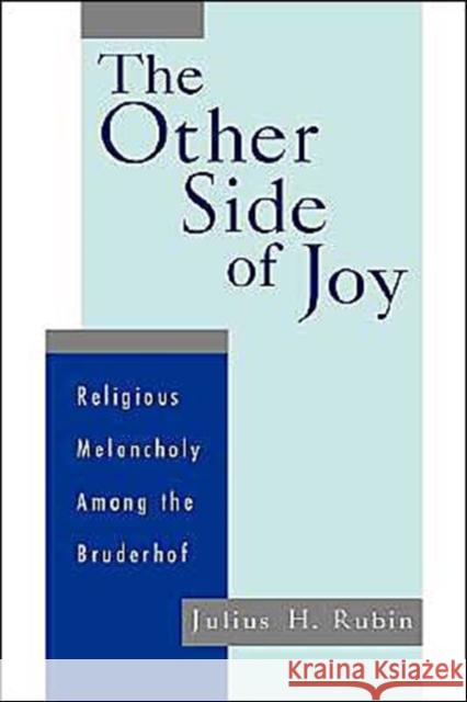 The Other Side of Joy: Religious Melancholy Among the Bruderhof Rubin, Julius 9780195119435 Oxford University Press