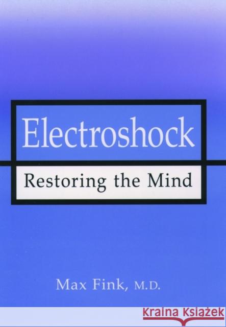 Electroshock: Restoring the Mind Fink, Max 9780195119565 Oxford University Press