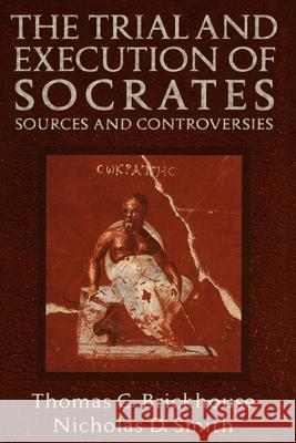 The Trial and Execution of Socrates: Sources and Controversies Thomas C. Brickhouse Nicholas D. Smith 9780195119800 Oxford University Press