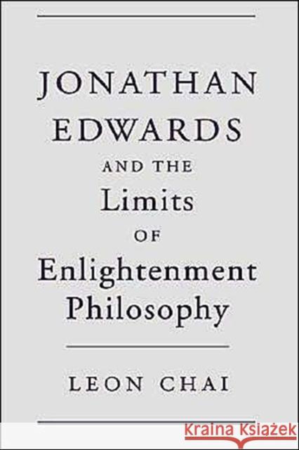 Jonathan Edwards and the Limits of Enlightenment Philosophy Leon Chai 9780195120097 Oxford University Press