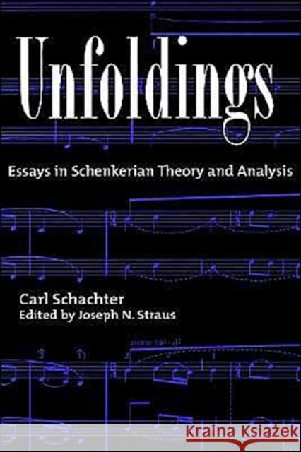 Unfoldings: Essays in Schenkerian Theory and Analysis Schachter, Carl 9780195120134 Oxford University Press