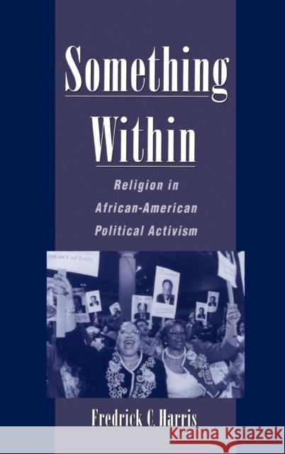 Something Within: Religion in African-American Political Activism Harris, Fredrick C. 9780195120332 Oxford University Press