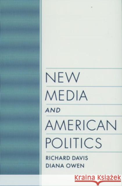 New Media and American Politics Richard Davis Diana Owen Diana Owen 9780195120615 Oxford University Press