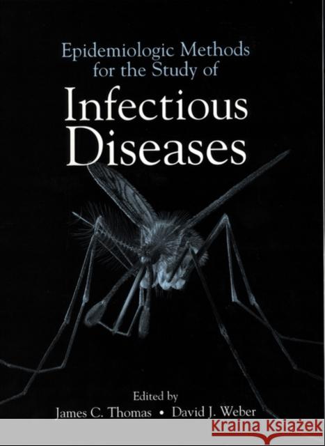 Epidemiologic Methods for the Study of Infectious Diseases James C. Thomas David J. Weber 9780195121124 Oxford University Press