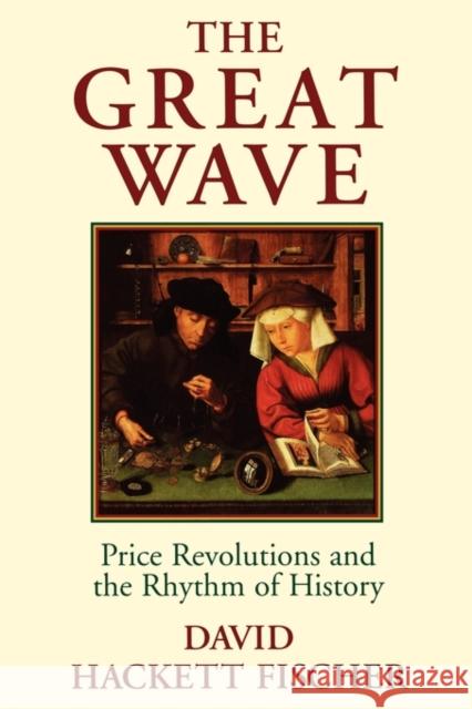 The Great Wave: Price Revolutions and the Rhythm of History Fischer, David Hackett 9780195121216 Oxford University Press