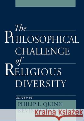 The Philosophical Challenge of Religious Diversity Philip L. Quinn Kevin Meeker 9780195121551 Oxford University Press