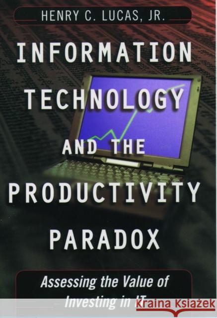 Information Technology and the Productivity Paradox: Assessing the Value of Investing in It Lucas, Henry C. 9780195121599 Oxford University Press