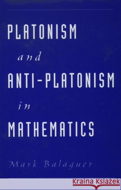 Platonism and Anti-Platonism in Mathematics Mark Balaguer 9780195122305 Oxford University Press