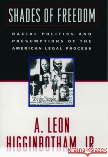 Shades of Freedom: Racial Politics and Presumptions of the American Legal Process Higginbotham, A. Leon 9780195122886 Oxford University Press