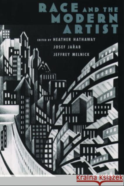 Race and the Modern Artist Heather Hathaway Josef Jadab Jeffrey Paul Melnick 9780195123241 Oxford University Press, USA