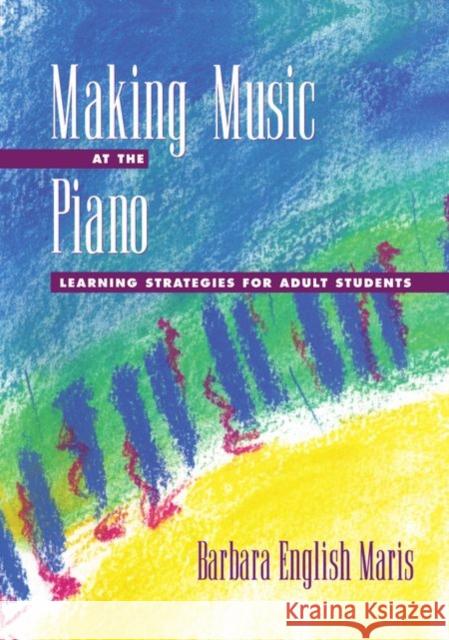 Making Music at the Piano: Learning Strategies for Adult Students Maris, Barbara English 9780195123265 Oxford University Press