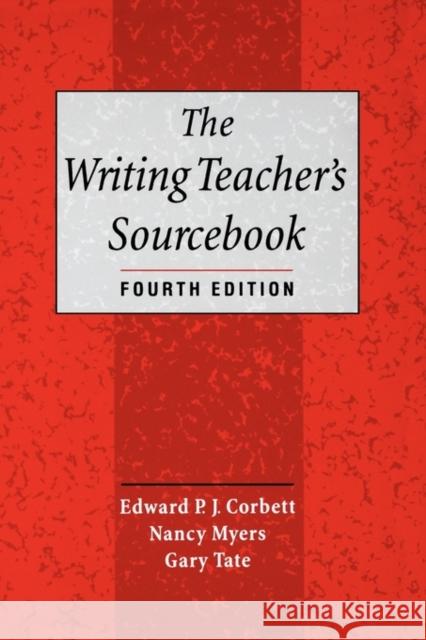 The Writing Teacher's Sourcebook Edward P. J. Corbett Nancy Myers Gary Tate 9780195123777 Oxford University Press