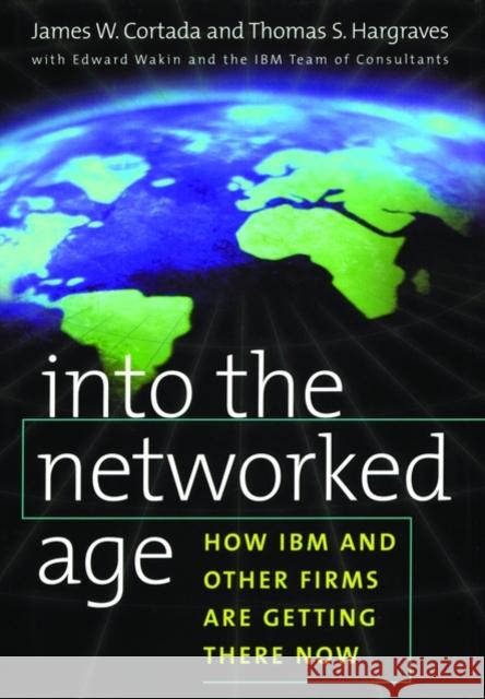 Into the Networked Age Cortada, James W. 9780195124491 Oxford University Press