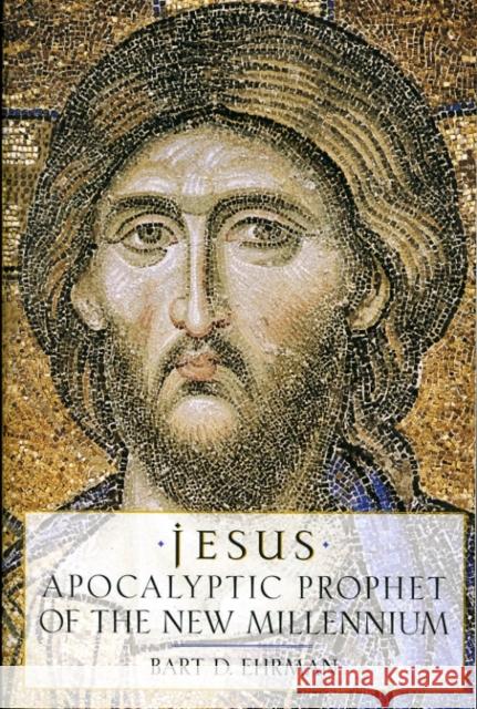 Jesus: Apocalyptic Prophet of the New Millennium Ehrman, Bart D. 9780195124743 Oxford University Press
