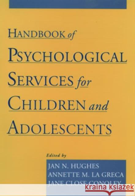 Handbook of Psychological Services for Children and Adolescents Jan N. Hughes Annette M. L Jane Close Conoley 9780195125238 Oxford University Press