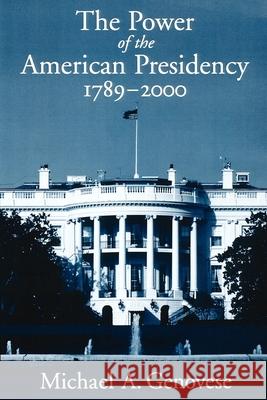 The Power of the American Presidency: 1789-2000 Genovese, Michael A. 9780195125450 Oxford University Press