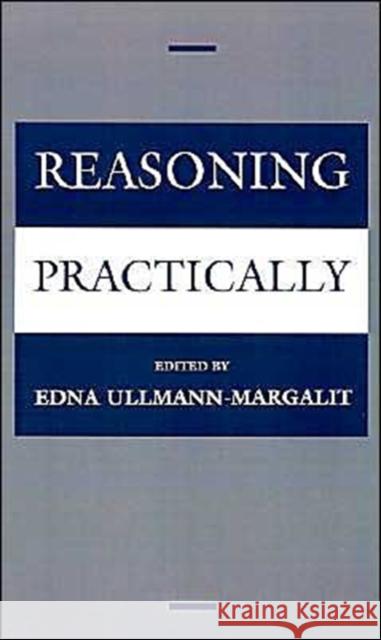 Reasoning Practically Edna Ullmann-Margalit 9780195125511 Oxford University Press