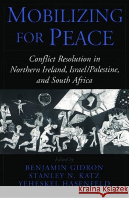 Mobilizing for Peace: Conflict Resolution in Northern Ireland, Israel/Palestine, and South Africa Gidron, Benjamin 9780195125924 Oxford University Press