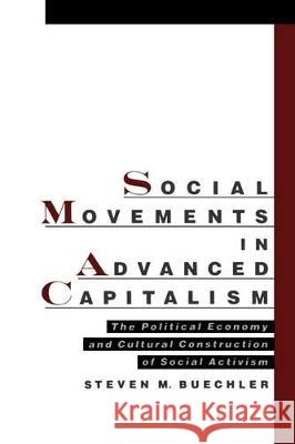 Social Movements in Advanced Capitalism: The Political Economy and Cultural Construction of Social Activism Steven M. Buechler 9780195126044 Oxford University Press