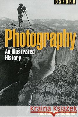 Photography: An Illustrated History Martin W. Sandler 9780195126082 Oxford University Press