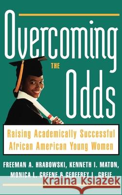 Overcoming the Odds: Raising Academically Successful African American Young Women Freeman A., III Hrabowski Kenneth I. Maton Monica Greene 9780195126426 Oxford University Press