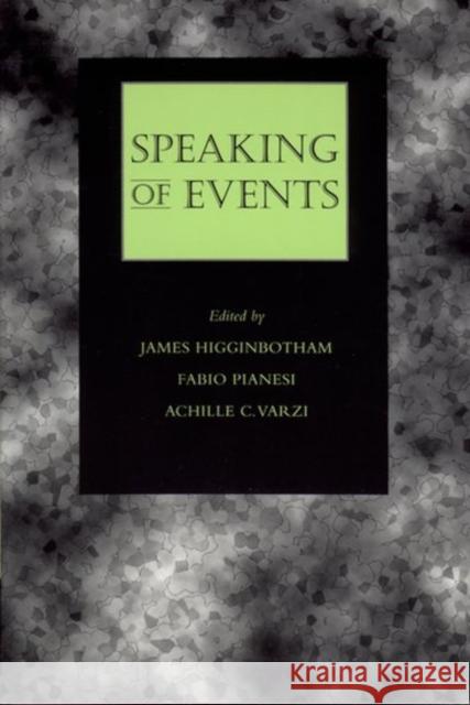 Speaking of Events James Higginbotham Fabio Pianesi Achille C. Varzi 9780195128079 Oxford University Press, USA