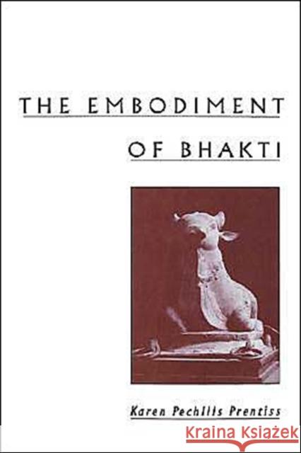 The Embodiment of Bhakti Karen Pechilis Prentiss Karen Pechilis 9780195128130 Oxford University Press, USA