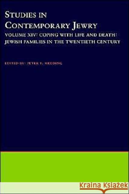 Studies in Contemporary Jewry: Volume XIV: Coping with Life and Death: Jewish Families in the Twentieth Century Peter Y. Medding 9780195128208 Oxford University Press