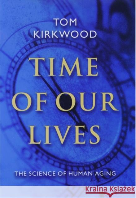 Time of Our Lives: The Science of Human Aging Kirkwood, Tom 9780195128246 Oxford University Press
