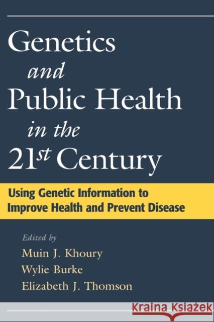 Genetics and Public Health in the 21st Century: Using Genetic Information to Improve Health and Prevent Disease Khoury, Muin J. 9780195128307 Oxford University Press, USA