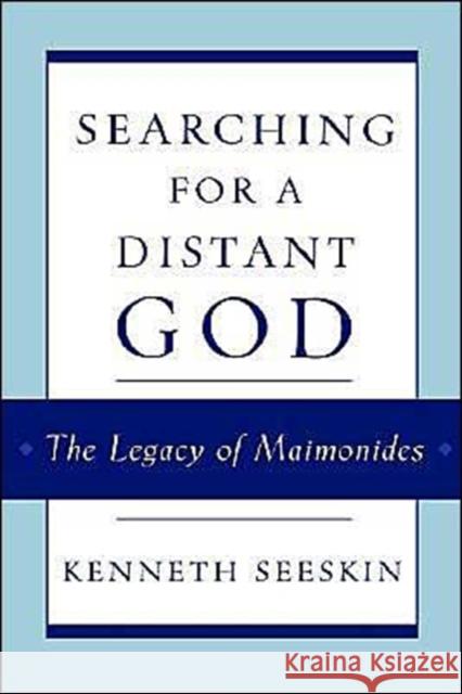 Searching for a Distant God: The Legacy of Maimonides Seeskin, Kenneth 9780195128468 Oxford University Press, USA