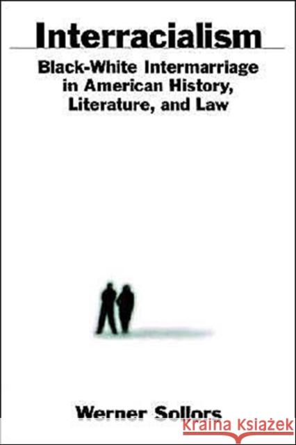 Interracialism: Black-White Intermarriage in American History, Literature, & Law Sollors, Werner 9780195128567 Oxford University Press