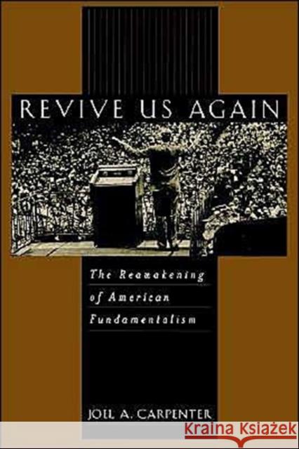 Revive Us Again: The Reawakening of American Fundamentalism Carpenter, Joel A. 9780195129076 Oxford University Press