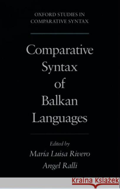 Comparative Syntax of the Balkan Languages Maria Luisa Rivero Angela Ralli 9780195129519 Oxford University Press, USA
