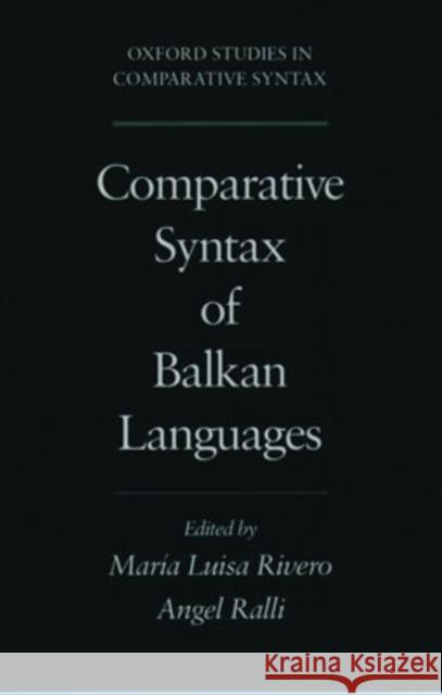 Comparative Syntax of the Balkan Languages Rivero, Maria-Luisa 9780195129526 Oxford University Press, USA