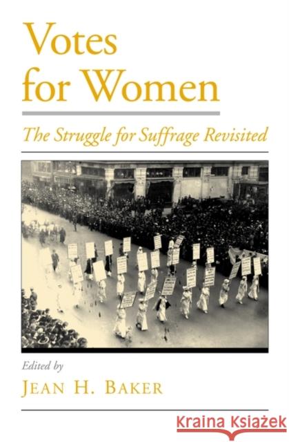 Votes for Women: The Struggle for Suffrage Revisited Baker, Jean H. 9780195130164 Oxford University Press, USA