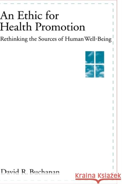 An Ethic for Health Promotion: Rethinking the Sources of Human Well-Being Buchanan, David R. 9780195130577 Oxford University Press