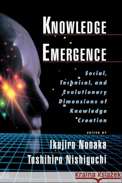 Knowledge Emergence: Social, Technical, and Evolutionary Dimensions of Knowledge Creation Nonaka, Ikujiro 9780195130638 Oxford University Press, USA