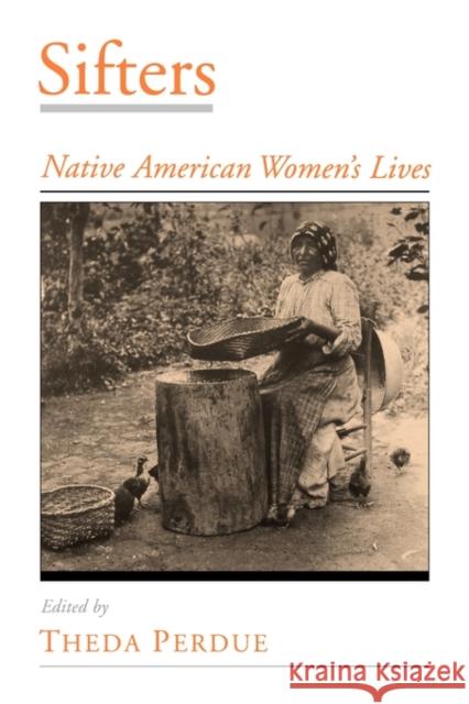 Sifters: Native American Women's Lives Perdue, Theda 9780195130812 Oxford University Press