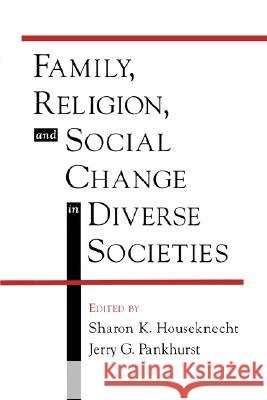 Family, Religion, and Social Change in Diverse Societies Jerry G. Pankhurst Sharon K. Houseknecht Jerry G. Pankhurst 9780195131185 Oxford University Press, USA