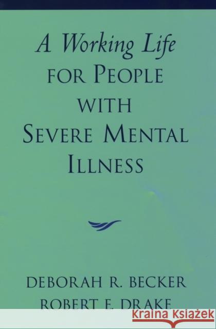 A Working Life for People with Severe Mental Illness Becker                                   Deborah R. Becker Robert E. Drake 9780195131215 Oxford University Press, USA