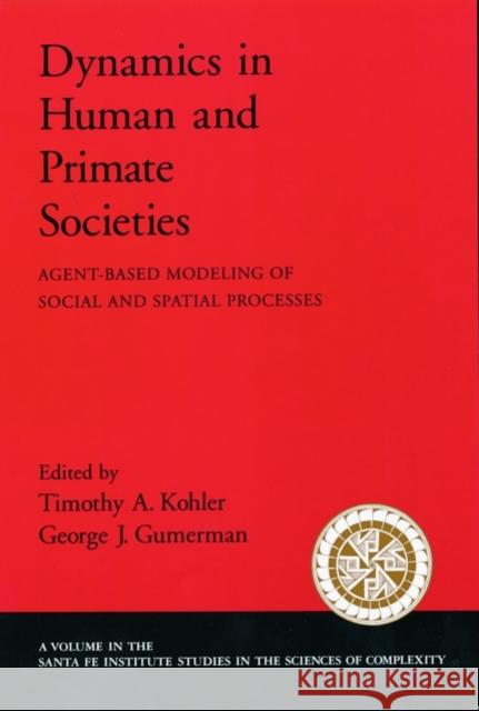 Dynamics in Human and Primate Societies: Agent-Based Modeling of Social and Spatial Processes Kohler, Timothy A. 9780195131680 Oxford University Press