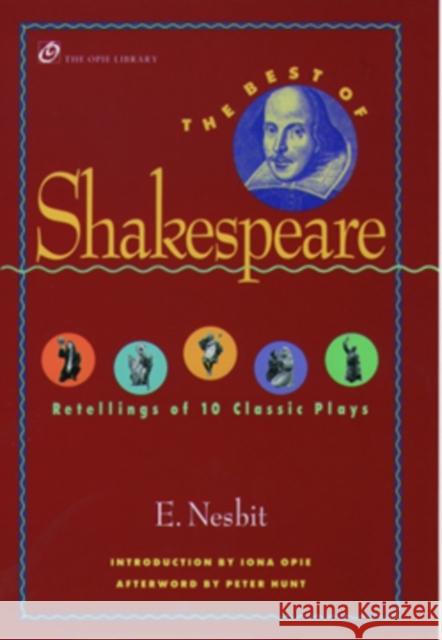 The Best of Shakespeare: Retellings of 10 Classic Plays Edith Nesbit Peter Hunt Iona Opie 9780195132137 Oxford University Press