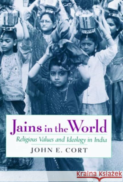 Jains in the World: Religious Values and Ideology in India Cort, John E. 9780195132342 Oxford University Press, USA
