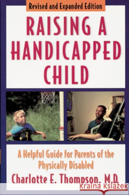 Raising a Handicapped Child: A Helpful Guide for Parents of the Physically Disabled Thompson, Charlotte E. 9780195132533 Oxford University Press